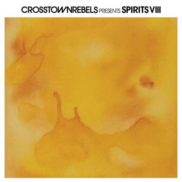 CROSSTOWN REBELS PRESENT SPIRITS VIII