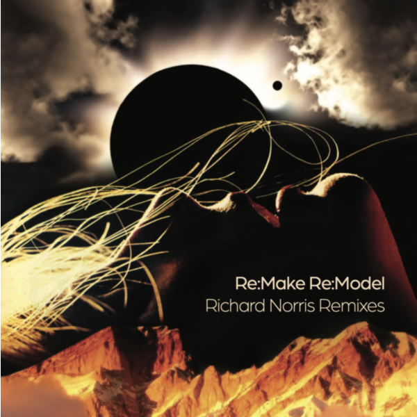 RE-MAKE: RE-MODEL (RICHARD NORRIS REMIXES)