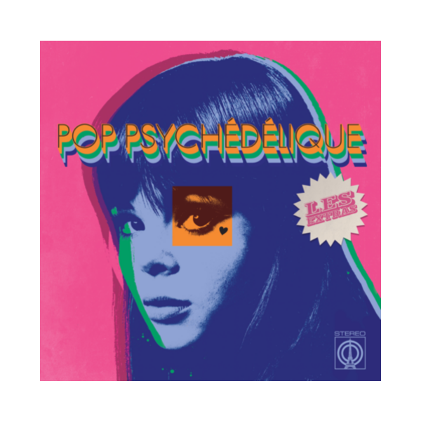 POP PSYCHÉDÉLIQUE: LES EXTRAS (AN EXTRA SLICE OF FRENCH PSYCHEDELIC POP)