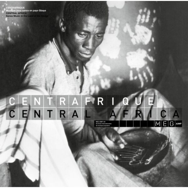 CENTRAFRIQUE - CENTRAL AFRICA: SANZA MUSIC IN THE LAND OF THE GBAYA