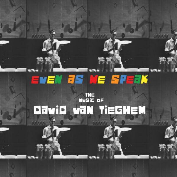 EVEN AS WE SPEAK: THE MUSIC OF DAVID VAN TIEGHEM